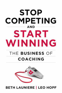 Stop Competing and Start Winning : The Business of Coaching - Leo Hopf