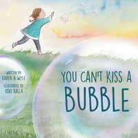 You Can't Kiss A Bubble - Karen A. Wyle