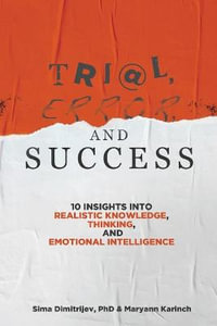 Trial, Error, and Success : 10 Insights into Realistic Knowledge, Thinking, and Emotional Intelligence - Sima Dimitrijev