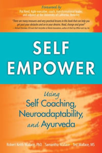 Self Empower : Using Self-Coaching, Neuroadaptability, and Ayurveda - Robert Keith Wallace