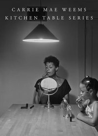 Carrie Mae Weems : Kitchen Table Series - Carrie Mae Weems