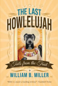 The Last Howlelujah : Tails from the Trail - William B. Miller