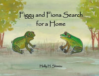 Figgy and Fiona Search for a Home - Holly H. Shimizu