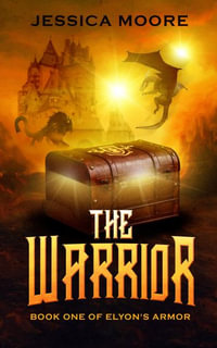 The Warrior : Book One of Elyon's Armor - Jessica Moore