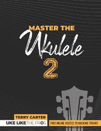 Master the Ukulele 2 Uke Like the Pros - Terry Carter