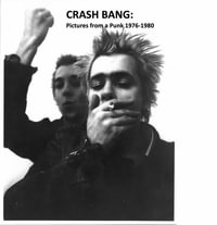 CRASH BANG : Pictures from a Punk 1976-1981 - DB Burkeman