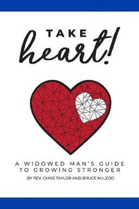 Take Heart! : A Widowed Man's Guide to Growing Stronger - Bruce McLeod