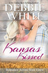 Kansas Kissed : Romance Across State Lines - Debbie White