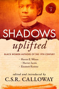 Shadows Uplifted Volume II : Black Women Authors of 19th Century American Personal Narratives & Autobiographies - Elizabeth Keckley