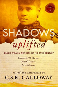 Shadows Uplifted Volume I : Black Women Authors of 19th Century American Fiction - Frances Harper