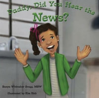 Daddy, Did You Hear the News? : (A Book on Bullying) - Sanya Whittaker Gragg