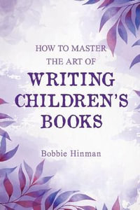 How to Master the Art of Writing Children's Books - Bobbie Hinman