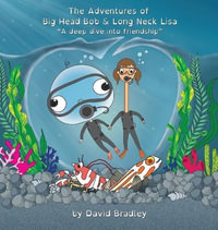 The Adventures of Big Head Bob and Long Neck Lisa - A Deep Dive into Friendship - David Bradley