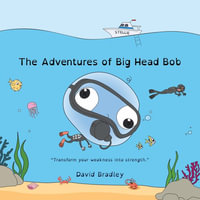 The Adventures of Big Head Bob - Transform Weakness into Strength - David Bradley