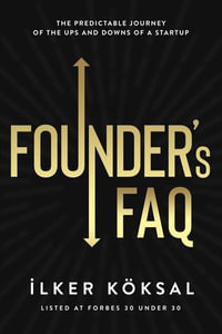Founder's FAQ : The Predictable Journey of the Ups and Downs of a Startup - ILKER KOKSAL