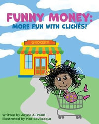 Funny Money : More Fun with Cliches! - Jayne A. Pearl