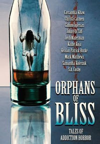 Orphans of Bliss : Tales of Addiction Horror - Kealan Patrick Burke