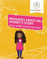 Messages About Me, Sydney's Story : A Girl's Journey to Healthy Body Image - Dina Alexander