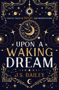 Upon a Waking Dream - J. S. Bailey