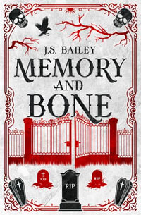 Memory and Bone - J. S. Bailey