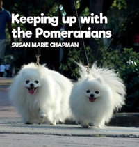 Keeping Up With The Pomeranians - Susan Marie Chapman