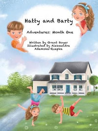 Hatty and Barty's Adventures Month One - Grant Jonathan Boyer