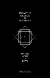 From the Silence of Duchamp to the Noise of Boys - Mykki Blanco