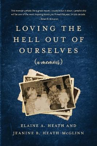 Loving the Hell Out of Ourselves (a memoir) - Jeanine B. Heath-McGlinn