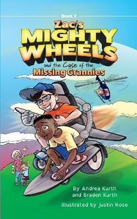 Zac's Mighty Wheels and the Case of the Missing Grannies : Zac's Mighty Wheels - Andrea Kurth