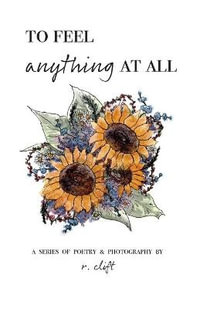 to feel anything at all : Evolved Poetry - R Clift