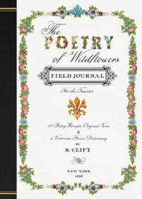 The Poetry of Wildflowers : For the Traveler - R. Clift