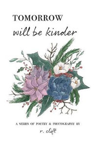 tomorrow will be kinder : Evolved Poetry - R. Clift