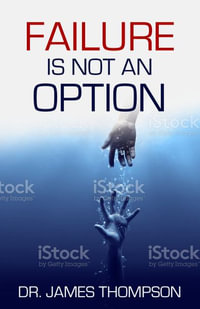 Failure is Not an Option : Failure Is Not an Option - James Thompson