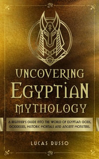 Uncovering Egyptian Mythology - Lucas Russo