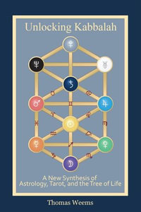 Unlocking Kabbalah : A New Synthesis of Astrology, Tarot, and the Tree of Life - Thomas Weems