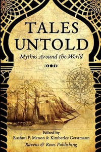 Tales Untold : Mythos Around the World - Rashmi P. Menon