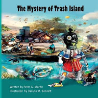 The Mystery of Trash Island - Peter G Martin