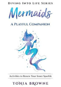 Mermaids : Activities to Renew Your Inner Sparkle - Tonia Browne