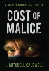 Cost of Malice : A Jake Clearwater Legal Thriller - H. Mitchell Caldwell