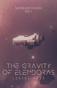 The Gravity of Elendoras : Space Marauder Series - Lorena Para