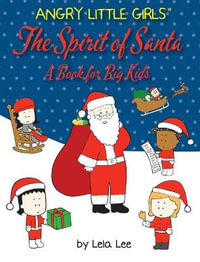 Angry Little Girls, The Spirit of Santa : A Book for Big Kids - Lela Lee