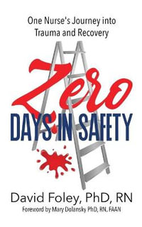 Zero Days in Safety : One Nurse's Journey into Trauma and Recovery - David Foley