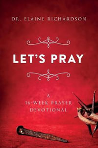 Let's Pray : A 16-Week Prayer Devotional - Elaine Richardson