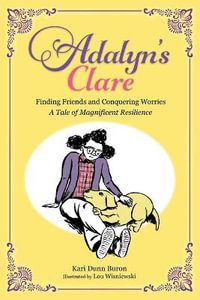 Adalyn's Clare : Finding Friends and Conquering Worries: A Tale of Magnificent Resilience - Kari Dunn Buron