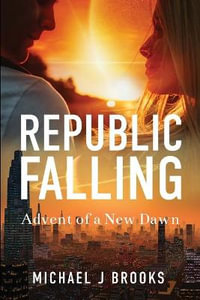 Republic Falling : Advent of a New Dawn - Michael J. Brooks