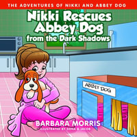 Nikki Rescues Abbey Dog from the Dark Shadows - Barbara Morris