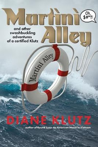 Martini Alley and Other Swashbuckling Adventures of a Certified Klutz - Diane Klutz