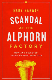 Scandal at the Alphorn Factory : New and Selected Short Fiction, 19842024 - Gary Barwin