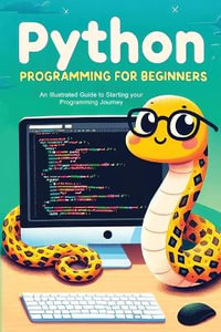 Python Programming for Beginners : An Illustrated Guide to Starting your Programming Journey - Kevin Wilson