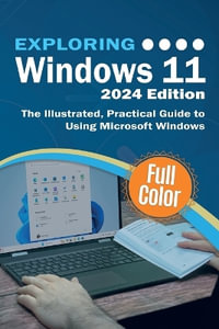 Exploring Windows 11 - 2024 Edition : The Illustrated, Practical Guide to Using Microsoft Windows - Kevin Wilson